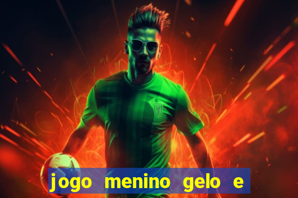 jogo menino gelo e menina lava